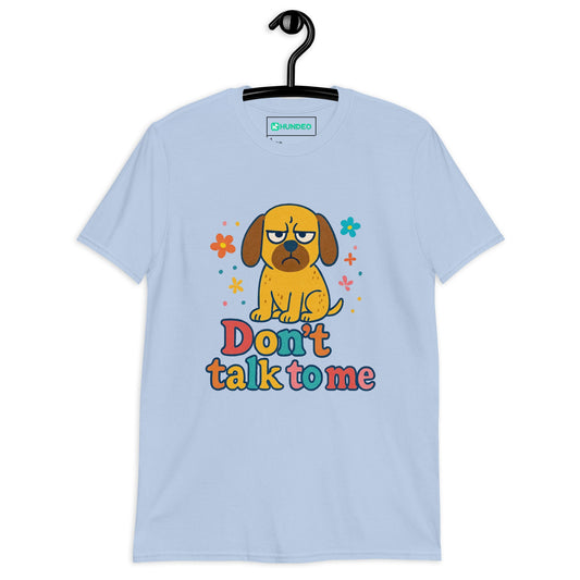 Kurzärmeliges Unisex - T-Shirt - Dont Talk to me - Hundeo Shop